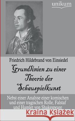 Grundlinien zu einer Theorie der Schauspielkunst Von Einsiedel, Friedrich Hildebrand 9783845744629 UNIKUM - książka