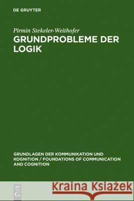 Grundprobleme der Logik Stekeler-Weithofer, Pirmin 9783110104929 Walter de Gruyter - książka