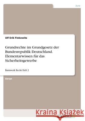Grundrechte im Grundgesetz der Bundesrepublik Deutschland. Elementarwissen für das Sicherheitsgewerbe: Basiswerk Recht Heft 2 Finkewitz, Ulf Erik 9783668416383 Grin Verlag - książka