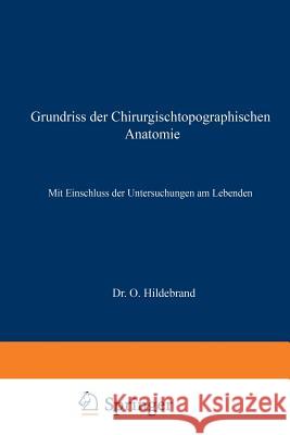 Grundriss Der Chirurgischtopographischen Anatomie: Mit Einschluss Der Untersuchungen Am Lebenden Hildebrand, Otto 9783662298343 J.F. Bergmann-Verlag - książka