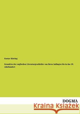 Grundriss Der Englischen Literaturgeschichte Von Ihren Anfangen Bis in Das 19. Jahrhundert Gustav Korting 9783955078454 Dogma - książka