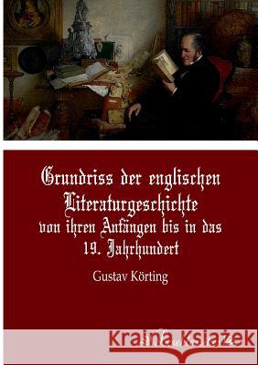 Grundriss der englischen Literaturgeschichte: von ihren Anfängen bis in das 19. Jahrhundert Körting, Gustav 9783955630331 Leseklassiker - książka