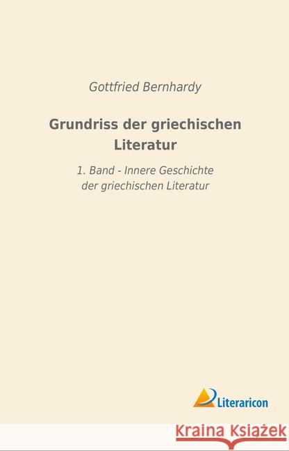 Grundriss der griechischen Literatur : 1. Band - Innere Geschichte der griechischen Literatur Bernhardy, Gottfried 9783965061316 Literaricon - książka