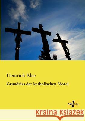 Grundriss der katholischen Moral Heinrich Klee 9783957389138 Vero Verlag - książka