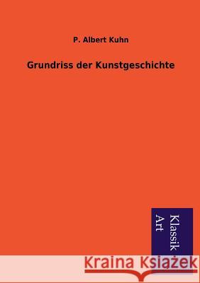 Grundriss Der Kunstgeschichte P. Albert Kuhn 9783954911882 Salzwasser-Verlag Gmbh - książka