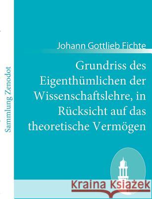 Grundriss des Eigenthümlichen der Wissenschaftslehre, in Rücksicht auf das theoretische Vermögen Johann Gottlieb Fichte 9783843064989 Contumax Gmbh & Co. Kg - książka