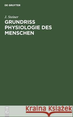 Grundriss Physiologie Des Menschen: Für Studierende Der Medizin Und Praktische Ärzte J Steiner 9783112339190 De Gruyter - książka