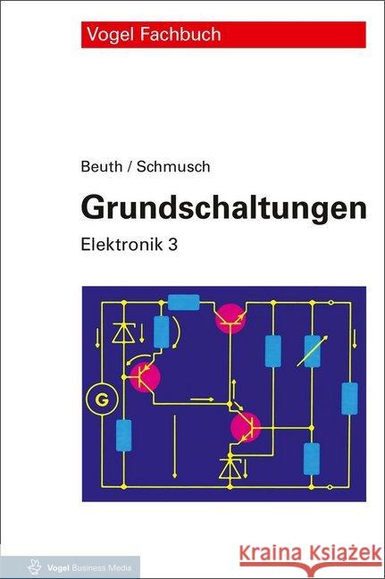 Grundschaltungen : Elektronik 3 Beuth, Klaus; Schmusch, Wolfgang 9783834334299 Vogel Business Media - książka