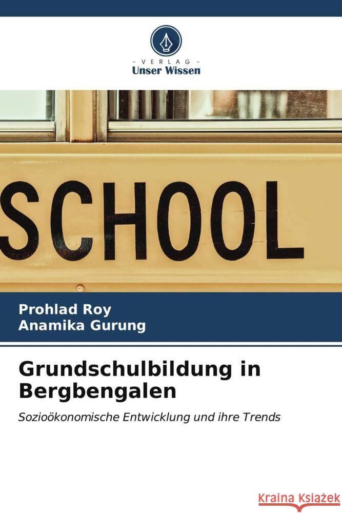 Grundschulbildung in Bergbengalen Roy, Prohlad, Gurung, Anamika 9786206558200 Verlag Unser Wissen - książka