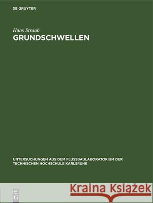 Grundschwellen: Eine Maßnahme Gegen Wasserspiegel- Und Sohlensenkungen Hans Straub 9783486770469 Walter de Gruyter - książka