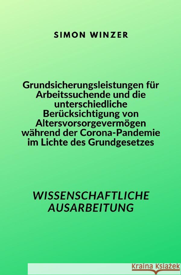 Grundsicherungsleistungen für Arbeitssuchende und die unterschiedliche Berücksichtigung von Altersvorsorgevermögen während der Corona-Pandemie im Lichte des Grundgesetzes Winzer, Simon 9783757546397 epubli - książka