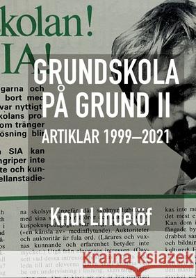 Grundskola på grund II: Artiklar 1999 till 2021 Knut Lindelöf, Fa Lindelof Nu Knut Lindelöf 9789180077385 Books on Demand - książka