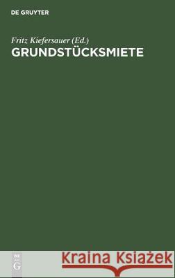 Grundstücksmiete: Mieterschutz - Mietzinsbildung. Wohnraumbewirtschaftung Kiefersauer, Fritz 9783112306475 de Gruyter - książka