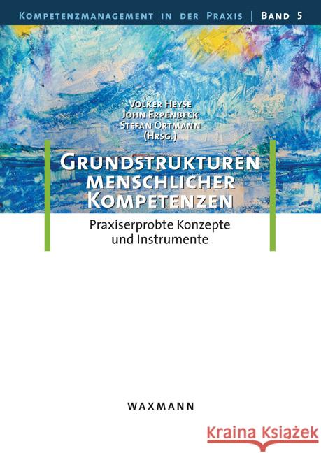 Grundstrukturen menschlicher Kompetenzen: Praxiserprobte Konzepte und Instrumente Volker Heyse, John Erpenbeck, Stefan Ortmann 9783830923350 Waxmann - książka