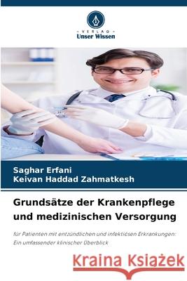 Grundsätze der Krankenpflege und medizinischen Versorgung Erfani, Saghar, Zahmatkesh, Keivan Haddad 9786209299728 Verlag Unser Wissen - książka