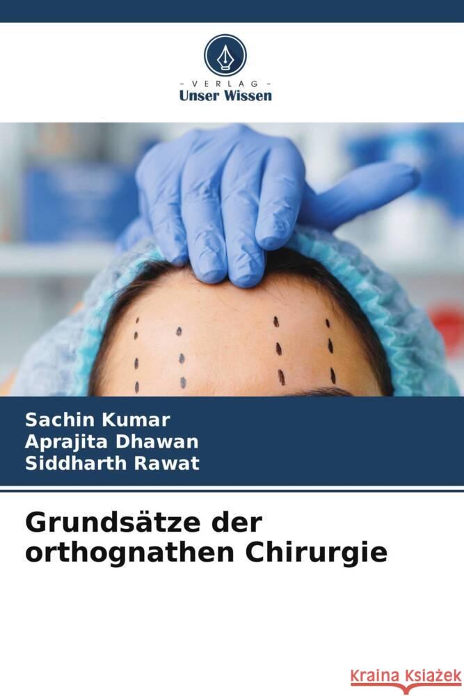 Grunds?tze der orthognathen Chirurgie Sachin Kumar Aprajita Dhawan Siddharth Rawat 9786207275809 Verlag Unser Wissen - książka