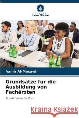 Grundsätze für die Ausbildung von Fachärzten Al-Mosawi, Aamir 9786209024658 Verlag Unser Wissen - książka