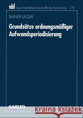Grundsätze Ordnungsmäßiger Aufwandsperiodisierung Jäger, Rainer 9783409132749 Gabler Verlag - książka