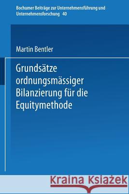 Grundsätze Ordnungsmäßiger Bilanzierung Für Die Equitymethode Bentler, Martin 9783409137386 Gabler Verlag - książka