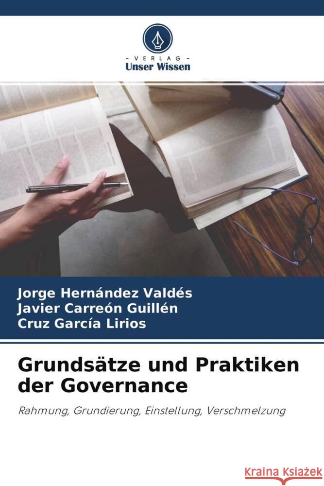 Grundsätze und Praktiken der Governance Hernández Valdés, Jorge, Carreón Guillén, Javier, García Lirios, Cruz 9786204766102 Verlag Unser Wissen - książka