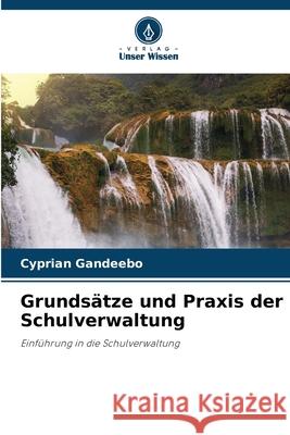 Grundsätze und Praxis der Schulverwaltung Gandeebo, Cyprian 9786209114946 Verlag Unser Wissen - książka