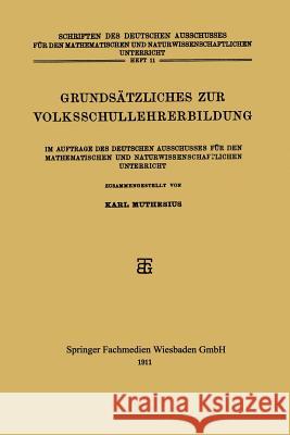 Grundsätzliches Zur Volksschullehrerbildung: Im Auftrage Des Deutschen Ausschusses Für Den Mathematischen Und Naturwissenschaftlichen Unterricht Muthesius, Karl 9783663153764 Vieweg+teubner Verlag - książka