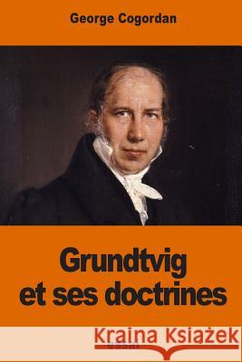 Grundtvig et ses doctrines Cogordan, George 9781541015586 Createspace Independent Publishing Platform - książka