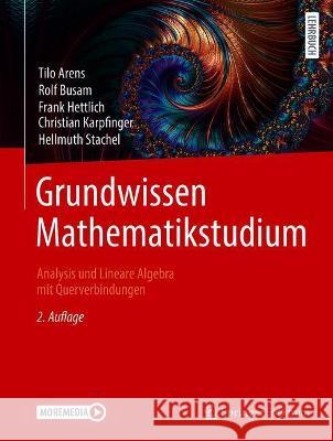 Grundwissen Mathematikstudium - Analysis Und Lineare Algebra Mit Querverbindungen: Analysis Und Lineare Algebra Mit Querverbindungen Tilo Arens Rolf Busam Frank Hettlich 9783662633120 Springer Spektrum - książka