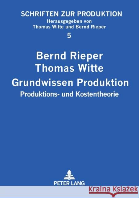 Grundwissen Produktion; Produktions- und Kostentheorie Rieper, Bernd 9783631536650 Lang, Peter, Gmbh, Internationaler Verlag Der - książka