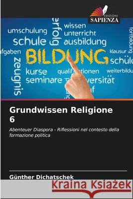 Grundwissen Religione 6 G?nther Dichatschek 9786207709601 Edizioni Sapienza - książka