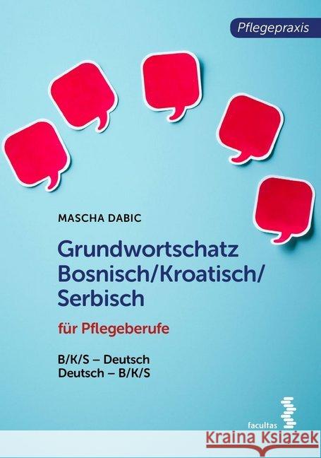 Grundwortschatz Bosnisch/Kroatisch/Serbisch für Pflegeberufe : B/K/S-Deutsch/Deutsch-B/K/S Dabic, Mascha 9783708918747 Facultas - książka