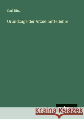 Grundz?ge der Arzneimittellehre Carl Binz 9783386416047 Antigonos Verlag - książka