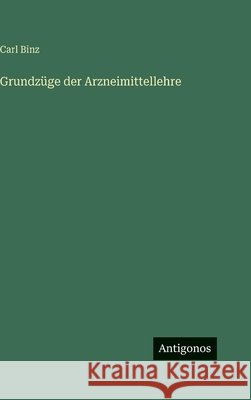 Grundz?ge der Arzneimittellehre Carl Binz 9783386421188 Antigonos Verlag - książka