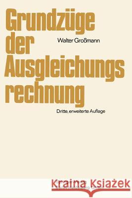 Grundzüge Der Ausgleichungsrechnung: Nach Der Methode Der Kleinsten Quadrate Nebst Anwendung in Der Geodäsie Großmann, Walter 9783662011225 Springer - książka