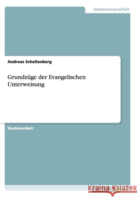 Grundzüge der Evangelischen Unterweisung Schellenberg, Andreas 9783656452362 Grin Verlag - książka