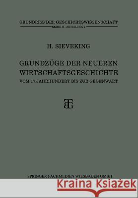 Grundzüge Der Neueren Wirtschaftsgeschichte: Vom 17. Jahrhundert Bis Zur Gegenwart Sieveking, Heinrich 9783663153658 Vieweg+teubner Verlag - książka