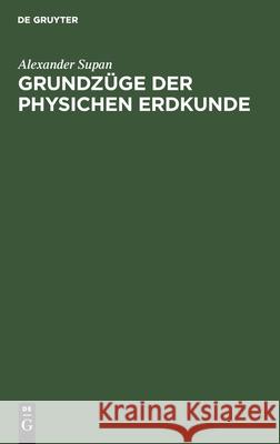 Grundzüge Der Physichen Erdkunde Alexander Supan 9783112408094 De Gruyter - książka