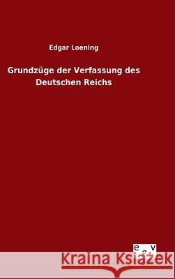 Grundzüge der Verfassung des Deutschen Reichs Edgar Loening 9783734003486 Salzwasser-Verlag Gmbh - książka