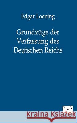 Grundzüge der Verfassung des Deutschen Reichs Loening, Edgar 9783863823528 Europäischer Geschichtsverlag - książka