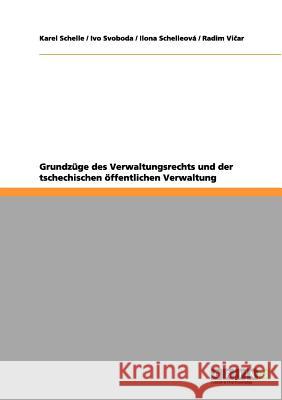 Grundzüge des Verwaltungsrechts und der tschechischen öffentlichen Verwaltung Karel Schelle Ivo Svoboda Ilona Schelleov 9783656062264 Grin Verlag - książka