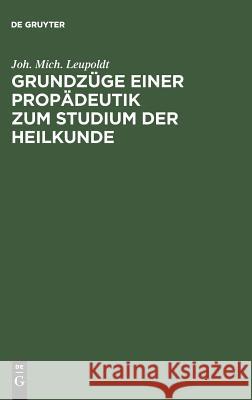 Grundzüge einer Propädeutik zum Studium der Heilkunde Joh Mich Leupoldt 9783111136332 De Gruyter - książka