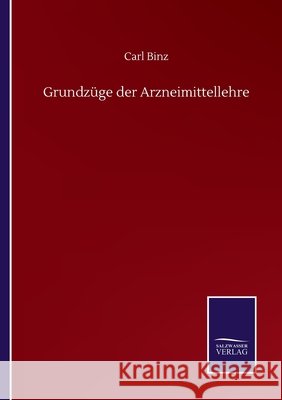 Grundzüge der Arzneimittellehre Binz, Carl 9783752502046 Salzwasser-Verlag Gmbh - książka