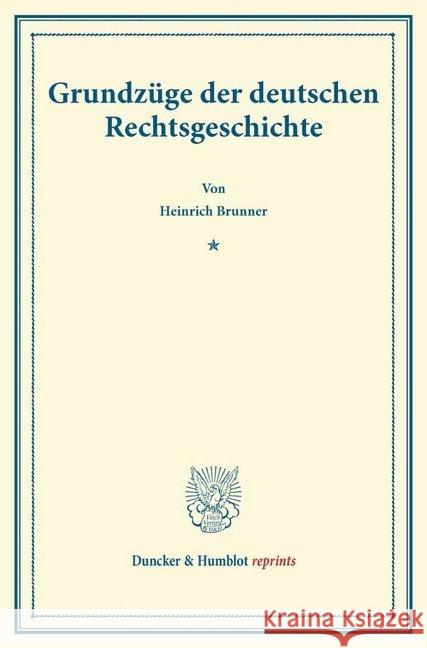 Grundzuge Der Deutschen Rechtsgeschichte Brunner, Heinrich 9783428162031 Duncker & Humblot - książka