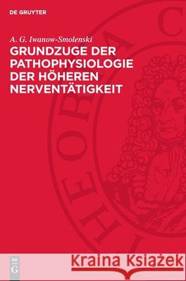 Grundzuge Der Pathophysiologie Der H?heren Nervent?tigkeit: Nach Den Forschungsergebnissen I. P. Pawlows Und Seiner Schule A. G. Iwanow-Smolenski 9783112708545 de Gruyter - książka