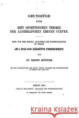 Grundzuge Einer Rein Geometrischen Theorie der Algebraischen Ebenen Curven Kotter, Ernst 9781534822955 Createspace Independent Publishing Platform - książka