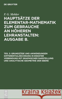 Grundzüge und Anwendungen Differentialrechnung in engster Verbindung mit graphischer Darstellung und Analytische Geometrie der Ebene F G Mehler, A Schulte-Tiggs, No Contributor 9783112396551 De Gruyter - książka