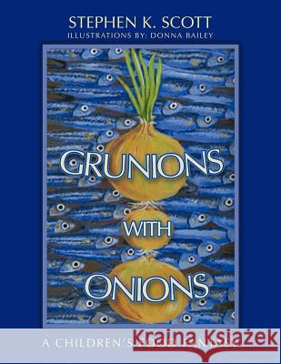 Grunions with Onions: A Children's Food Fantasy Scott, Stephen K. 9781463445508 Authorhouse - książka