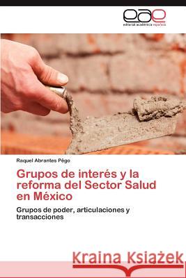 Grupos de Interes y La Reforma del Sector Salud En Mexico Raquel Abrante 9783847360445 Editorial Acad Mica Espa Ola - książka