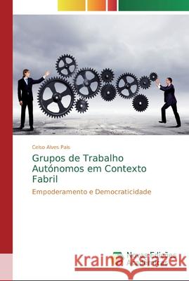 Grupos de Trabalho Autónomos em Contexto Fabril Pais, Celso Alves 9786139699513 Novas Edicioes Academicas - książka