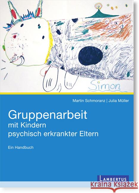 Gruppenarbeit mit Kindern psychisch kranker Eltern : Ein Handbuch. Mit E-Book Schmoranz, Martin; Müller, Julia 9783784128924 Lambertus-Verlag - książka